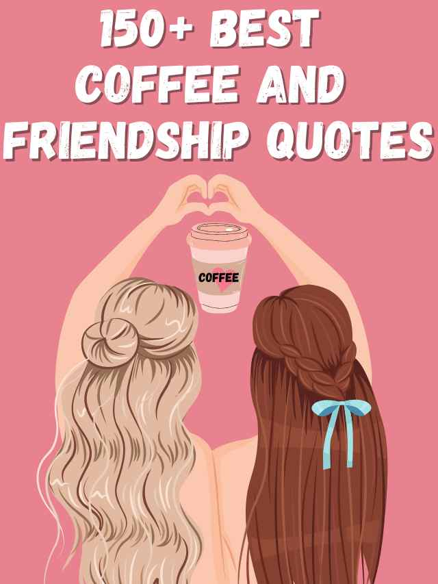 Collection of 150 remarkable friendship and coffee quotes.